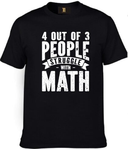 4 Out Of 3 People Struggle With Math Cotton Printed Unisex T shirt