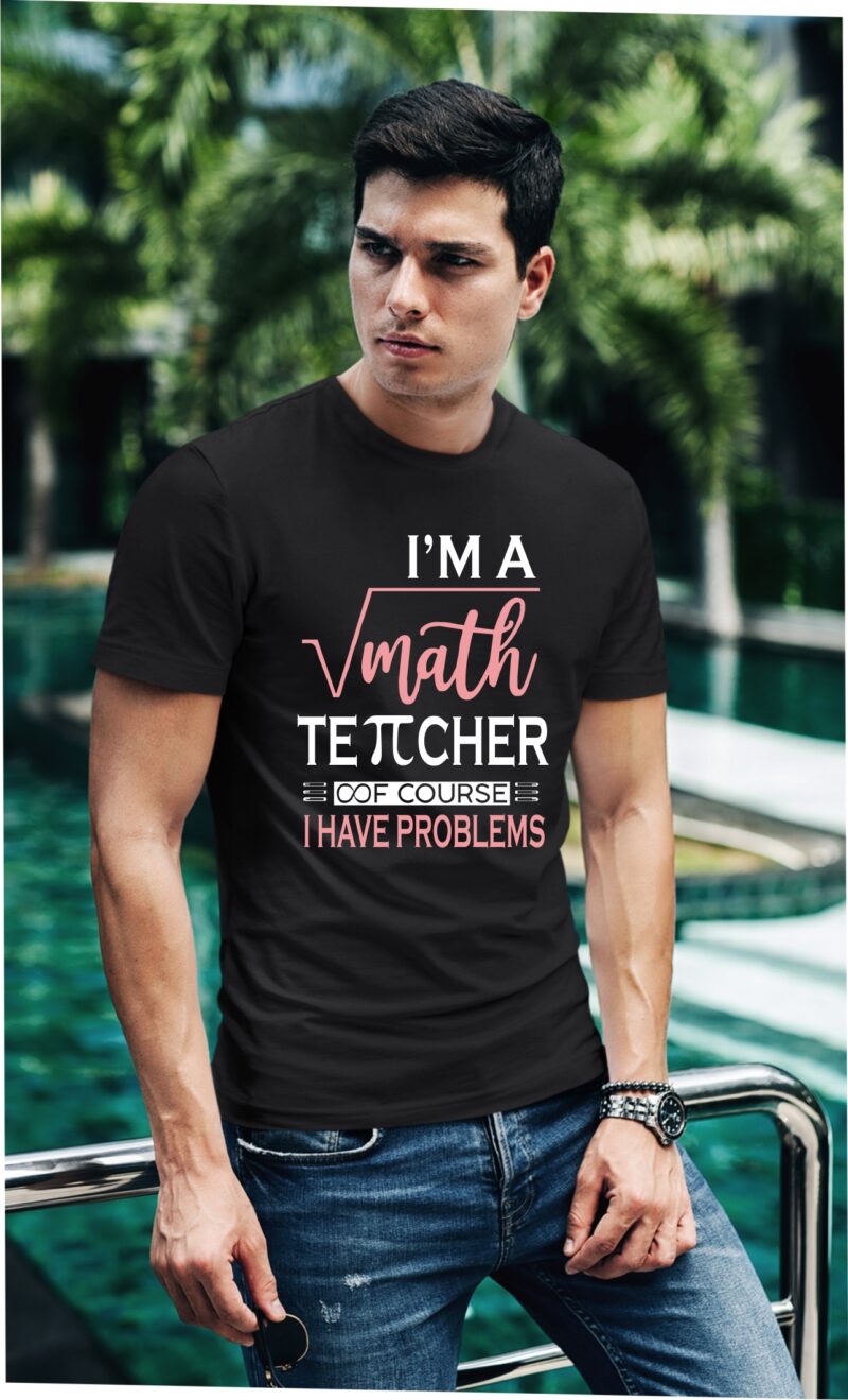 Im A Math Teacher Of Course I have Problems Pie Infinite Cotton Printed Unisex T shirt - Image 2