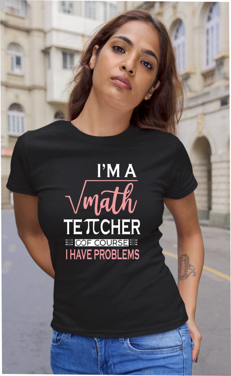 Im A Math Teacher Of Course I have Problems Pie Infinite Cotton Printed Unisex T shirt - Image 3