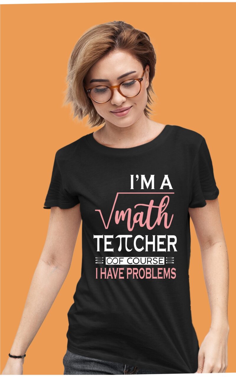 Im A Math Teacher Of Course I have Problems Pie Infinite Cotton Printed Unisex T shirt - Image 5