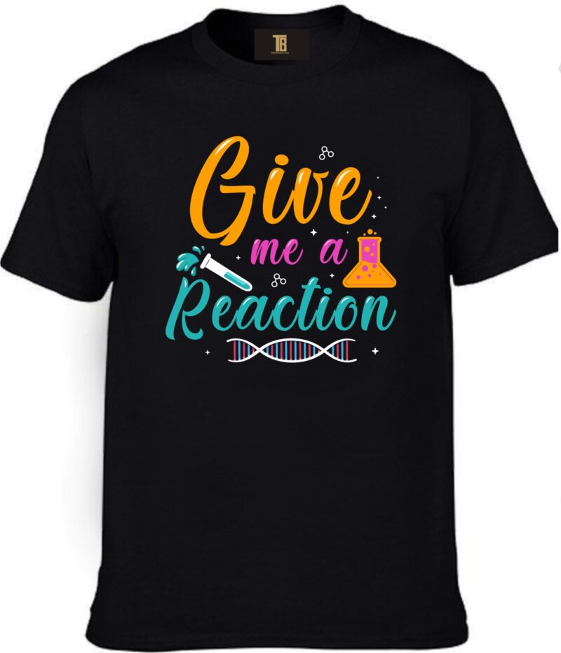 Give Me A Reaction Chemistry Cotton Printed Unisex T shirt