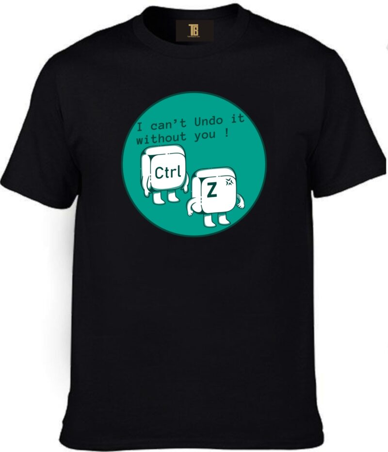 I Can't Undo It Without U Ctrl Z Computer Subject Cotton Printed Unisex T shirt