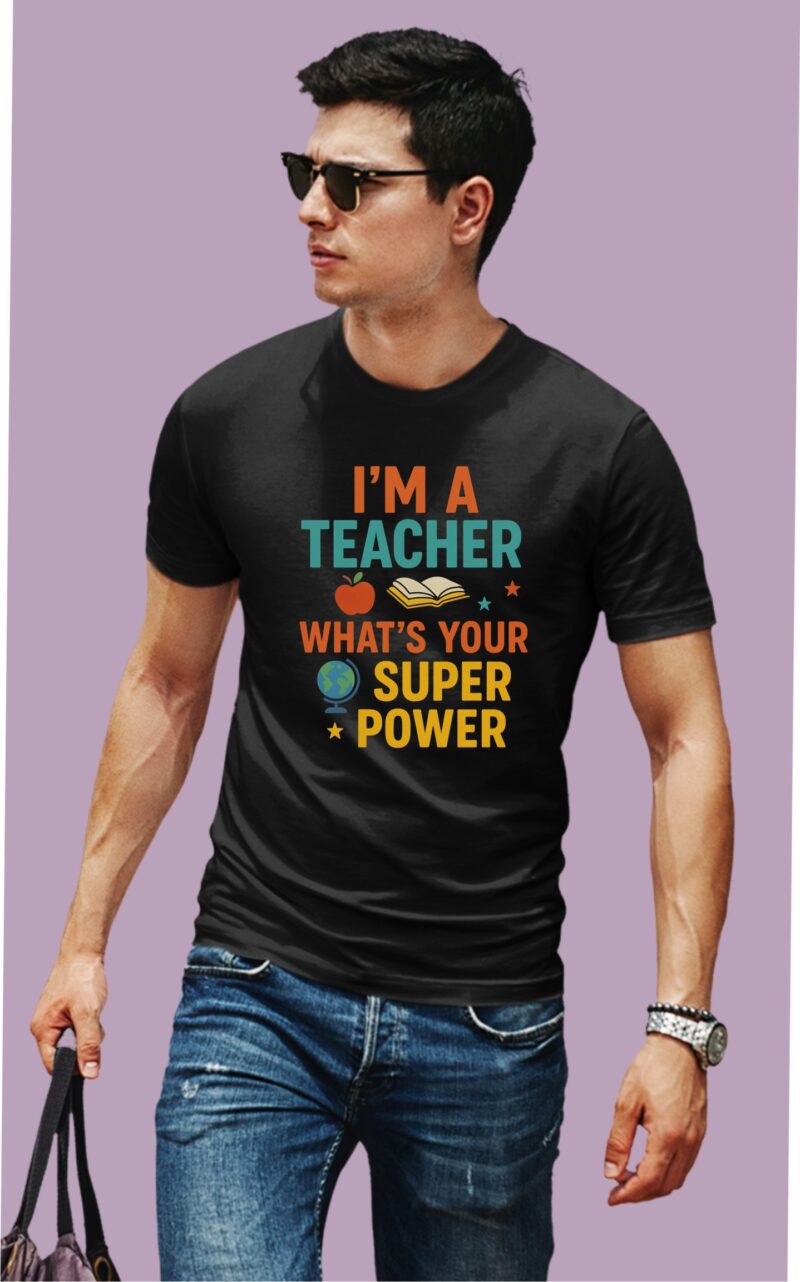 I Am A Teacher What's Your Super Power Multi Cotton Printed Unisex T shirt - Image 3