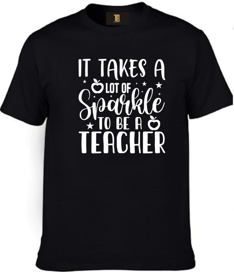 It Takes Lot Of Sparkle To Be A Teacher Cotton Printed Unisex T shirt
