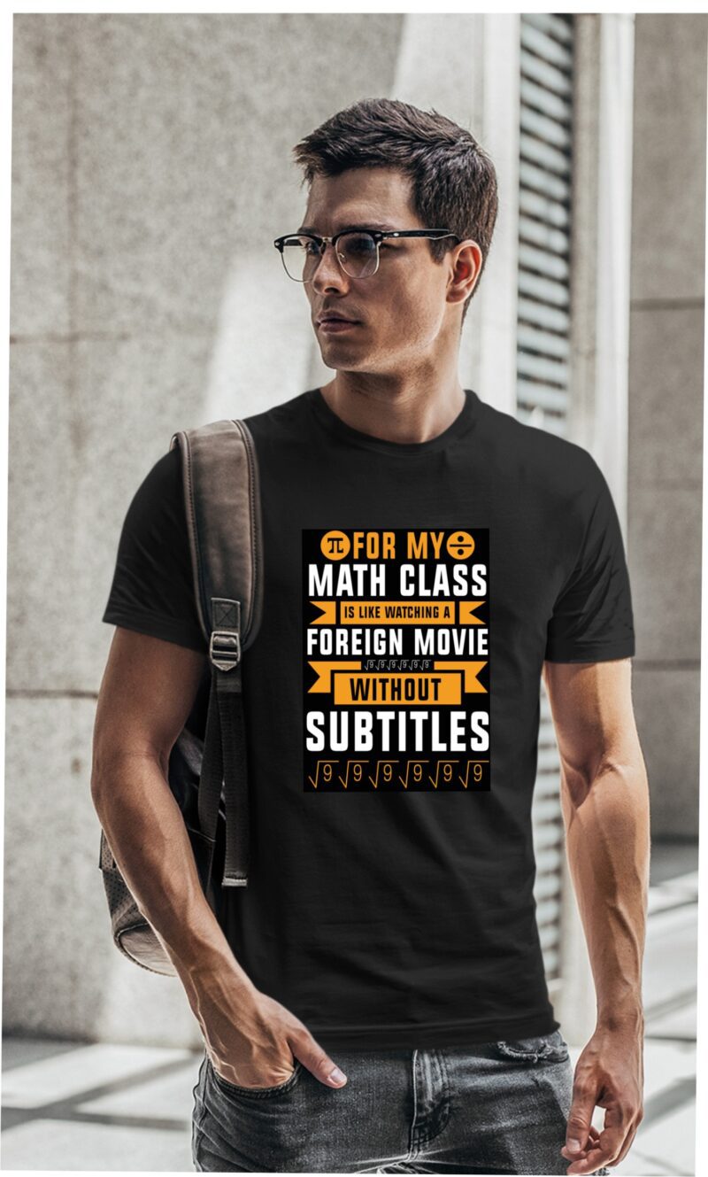 For My Maths Class Is Like Watching A Foreign Movie Without Subtitles Cotton Printed Unisex T shirt - Image 2