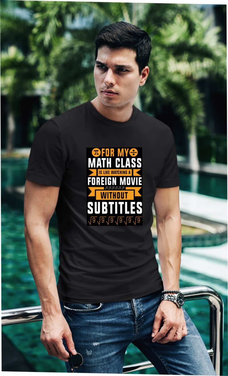 For My Maths Class Is Like Watching A Foreign Movie Without Subtitles Cotton Printed Unisex T shirt - Image 3